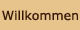 Willkommen